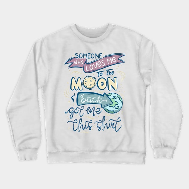 To the Moon and Back Crewneck Sweatshirt by Sketchbook ni Abi